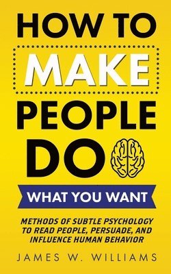 bokomslag How to Make People Do What You Want