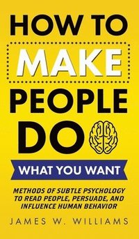 bokomslag How to Make People Do What You Want