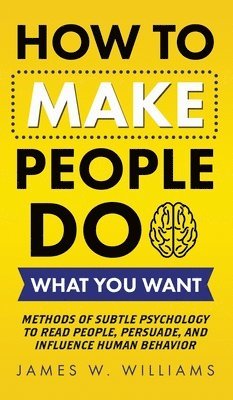 bokomslag How to Make People Do What You Want
