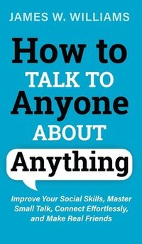 bokomslag How to Talk to Anyone About Anything