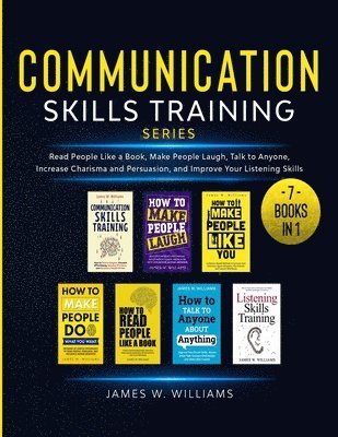 bokomslag Communication Skills Training Series: 7 Books in 1 - Read People Like a Book, Make People Laugh, Talk to Anyone, Increase Charisma and Persuasion, and