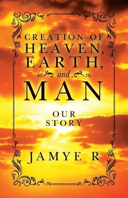 Jamye T Royster, Jamye T. Royster, T Royster, Jamye - CREATION OF HEAVEN, EARTH and MAN, Häftad