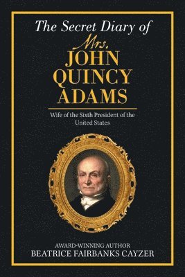 bokomslag The Secret Diary of Mrs. John Quincy Adams