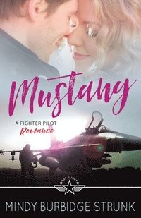 bokomslag Mustang: A Fighter Pilot Romance