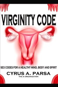 bokomslag Virginity Code: Sex Codes for a Healthy Mind, Body and Spirit