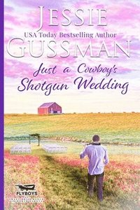 bokomslag Just a Cowboy's Shotgun Wedding (Sweet Western Christian Romance Book 7) (Flyboys of Sweet Briar Ranch in North Dakota)