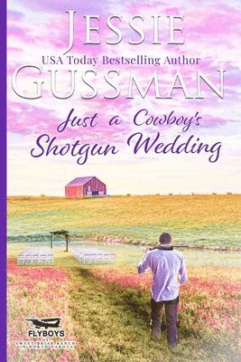 Just a Cowboy's Shotgun Wedding (Sweet Western Christian Romance Book 7) (Flyboys of Sweet Briar Ranch in North Dakota) 1