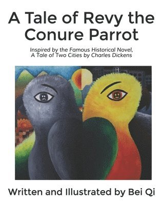 Bei Qi - A Tale of Revy the Conure Parrot: Inspired by the Famous Historical Novel, A Tale of Two Cities by Charles Dickens, Häftad