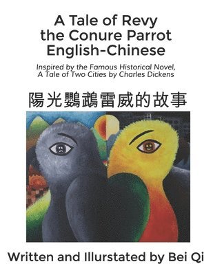 bokomslag A Tale of Revy the Conure Parrot English-Chinese: Inspired by the Famous Historical Novel, A Tale of Two Cities by Charles Dickens