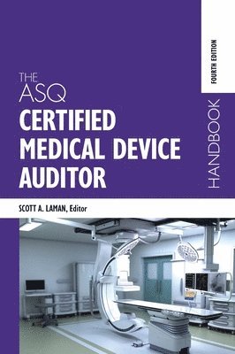 Scott A Laman, Scott A. Laman - ASQ Certified Medical Device Auditor Handbook, Inbunden