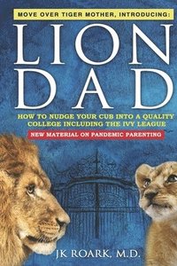 bokomslag Nudge Your Cub Into a Top 100 College TODAY, Including the Ivy League: What Works and What Doesn't as a Pandemic Parent For Any Age Child