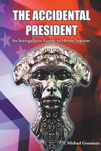 bokomslag The Accidental President, An Intergalactic Guide to Homo Sapiens