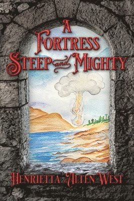 Henrietta Alten West - Fortress Steep and Mighty, Häftad