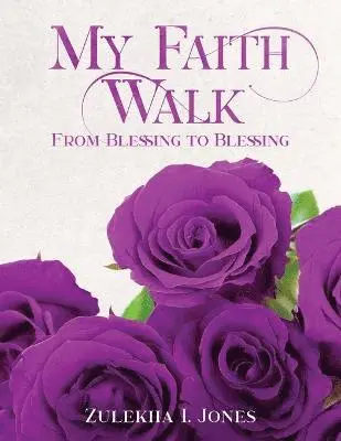 Zulekha I Jones - My Faith Walk from Blessing to Blessing, Häftad