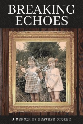 Heather Stoker - Breaking Echoes, Häftad