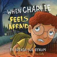 bokomslag When Charlie Feels Afraid