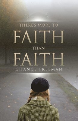 Chance Freeman - There's More To Faith Than Faith, Häftad