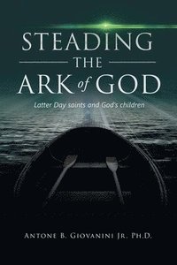 bokomslag Steading the Ark of God: Latter Day Saints and God's Children