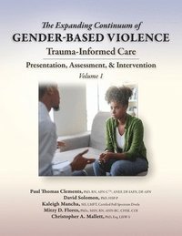 bokomslag The Expanding Continuum of Gender-Based Violence: Trauma-Informed Care, Volume 1: Trauma-Informed Care