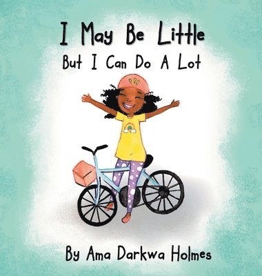 Ama Darkwa Holmes - I May Be Little, But I Can Do A Lot, Inbunden