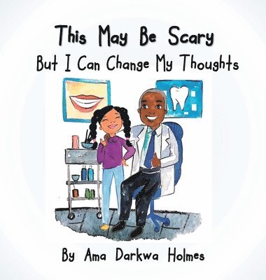 Ama Darkwa Holmes - This May Be Scary But I Can Change My Thoughts, Inbunden