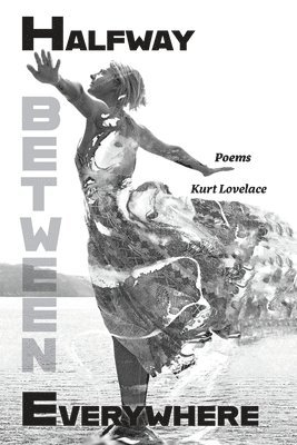 Kurt Lovelace - Halfway Between Everywhere, Häftad