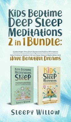 Sleepy Willow - Kids Bedtime Deep Sleep Meditations 2 In 1 Bundle, Inbunden