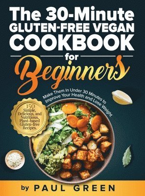 Paul Green - 30-Minute Gluten-free Vegan Cookbook for Beginners, Inbunden