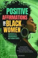 bokomslag Positive Affirmations for Black Women: Success & Abundance Affirmations: Manifest Wealth, Money, Prosperity and Growth Mindset, Attract Business, and