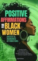 bokomslag Positive Affirmations for Black Women: Success & Abundance Affirmations: Manifest Wealth, Money, Prosperity and Growth Mindset, Attract Business, and