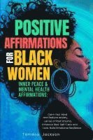 bokomslag Positive Affirmations for Black Women: Inner Peace & Mental Health Affirmations: Calm Your Mind and Reduce Anxiety, Let Go of Past Trauma, Embrace Res