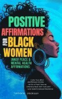 bokomslag Positive Affirmations for Black Women: Inner Peace & Mental Health Affirmations: Calm Your Mind and Reduce Anxiety, Let Go of Past Trauma, Embrace Res