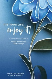 bokomslag It's Your Life, Enjoy It! Practices and Principles Journal