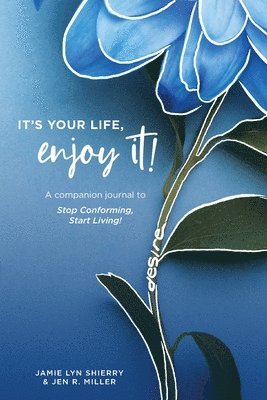 It's Your Life, Enjoy It! Practices and Principles Journal