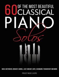 bokomslag 60 Of The Most Beautiful Classical Piano Solos