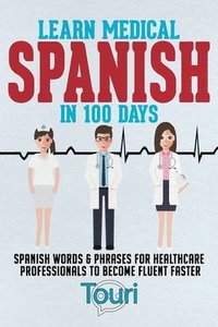 bokomslag Learn Medical Spanish in 100 Days