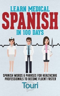 bokomslag Learn Medical Spanish in 100 Days