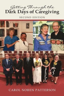 Carol Noren Patterson - Getting Through the Dark Days of Caregiving Second Edition, Häftad