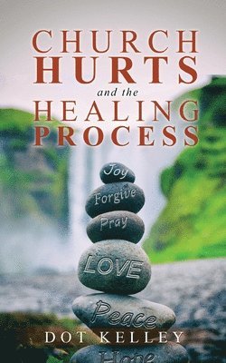Dot Kelley - Church Hurts and the Healing Process, Häftad