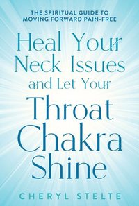 bokomslag Heal Your Neck Issues and Let Your Throat Chakra Shine
