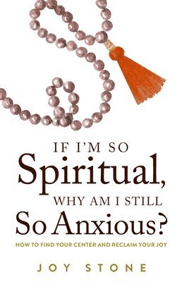 bokomslag If I'm So Spiritual, Why Am I Still So Anxious?