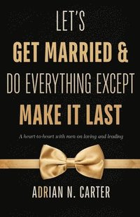 bokomslag Let's Get Married & Do Everything Except Make It Last