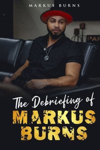 bokomslag The Debriefing of Markus Burns