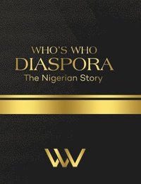 bokomslag Who's Who Diaspora: The Nigerian Story 2nd Edition: The Nigerian Story 2nd Edition