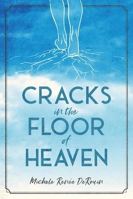 Michele Renee Derouin, Michele Renee DeRouin, Chris Elston, Andrea Elston - Cracks in the Floor of Heaven, Häftad