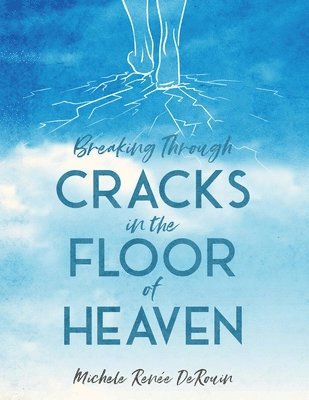 Michele Derouin, Michele DeRouin, Andrea Elston, Chris Elston - Breaking Through Cracks in the Floor of Heaven, Häftad