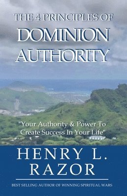 bokomslag The 4 Principles of Dominion Authority Your Authority & Power to Create Success in Your Life!