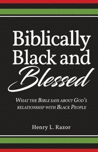 bokomslag Biblically Black & Blessed What the Bible Says About God's Relationship with Black People