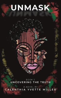 Calenthia Miller - Unmask Uncovering the Truth, Inbunden
