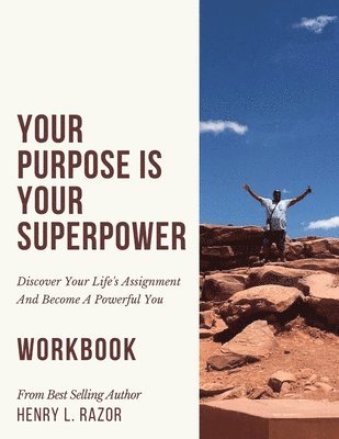 Your Purpose is Your Superpower Discover Your Life's Assignment and Become A Powerful You (The Workbook) 1